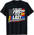 If You Ain't First You're Last Motor US Flag Car Racing T-Shirt