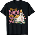 Be The Church When Service is Over Faith Inspired Religious T-Shirt