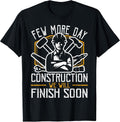 Funny Construction Worker Few More Day Jobsite Gift T-Shirt