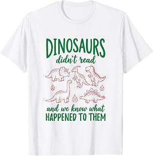 Dinosaurs Didn't Read Know What Happened to Them Book Lovers T-Shirt