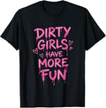 Dirty Girls Have-More-Fun Mud Run Muddy Race Women Girls T-Shirt