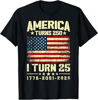 America Turns 250 I Turn 25 250th Anniversary 25th Birthday T-Shirt