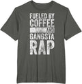 Fueled By Coffee And Gangsta Rap Shirts