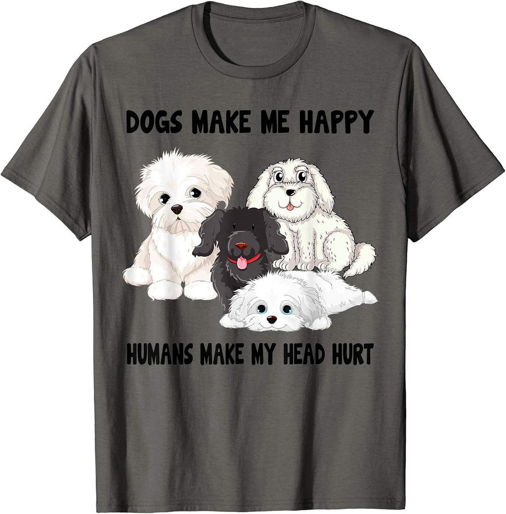 Dogs make me happy humans make my head hurt