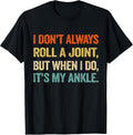 I Don't Always Roll A Joint But My Ankle Tee Gift