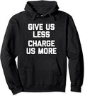 Sponsored Ad - Give Us Less (Charge Us More) - Fun Saying Sarcastic Novelty Pullover Hoodie