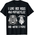 I Like Hot Rods And Motorcycles And Maybe 3 People
