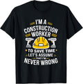 Construction Worker, I'M A Construction Worker To Save Time T-Shirt