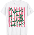 It's Almost As Hot As My Husband Out Here Funny Wife T-Shirt