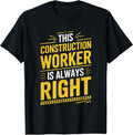 This Construction Worker Is Always Right, Construction Crew T-Shirt