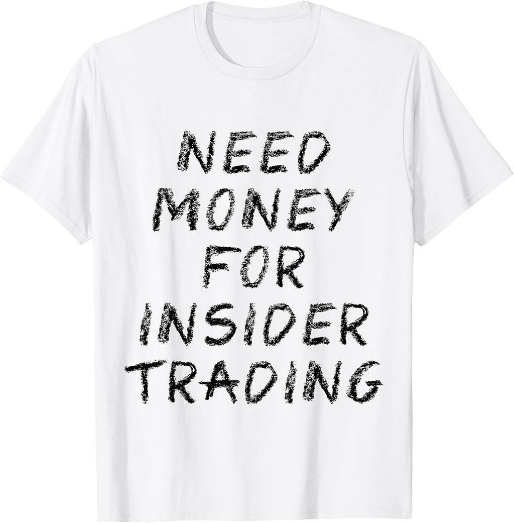 Need Money For Insider Trading Tees