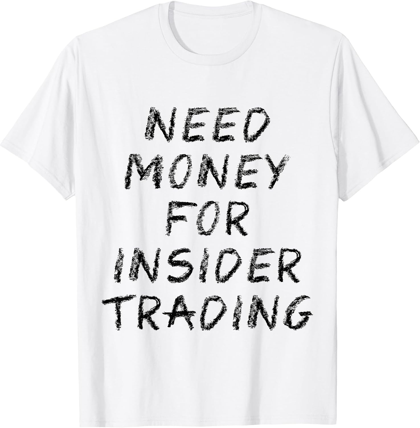 Need Money For Insider Trading Tees
