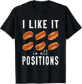 I Like it in All Positions Hot Dogs Funny T-Shirt
