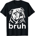 Bruh English Bulldog Funny Dog Meme Owner T-Shirt