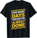 Few More Days Construction We're Almost Done, Construction T-Shirt