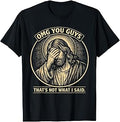 OMG You Guys That's Not What I Said Christian Jesus Faith T-Shirt