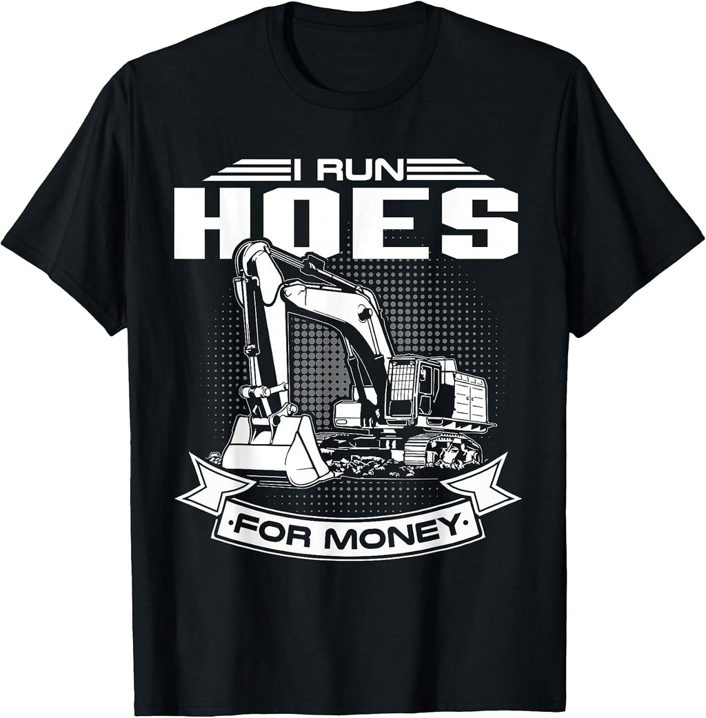 I Run Hoes For Money T-Shirts, Construction Workers Funny T-Shirt