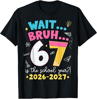Wait Bruh 6 7 is The School Year 2026-2027 Six Seven Meme T-Shirt