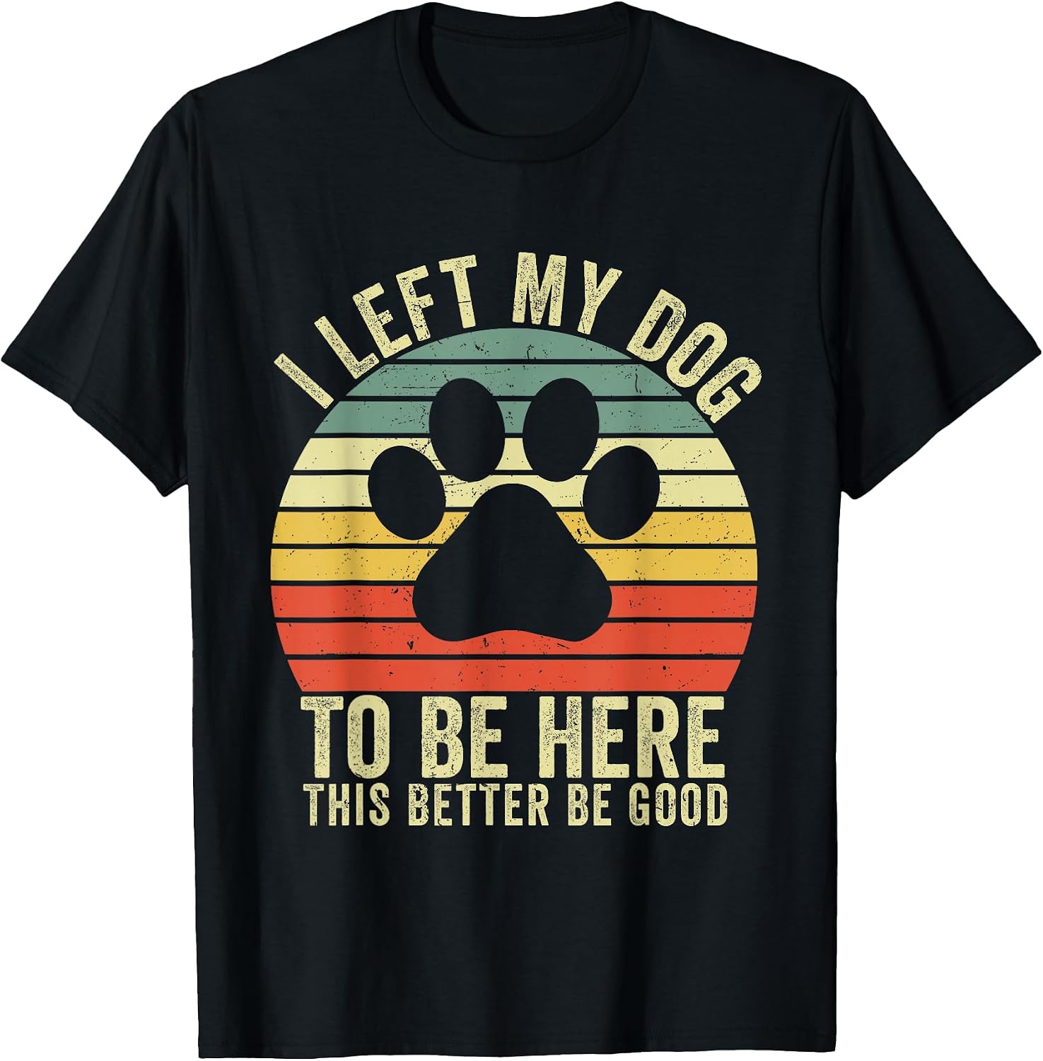 I Left My Dog To Be Here Apparel