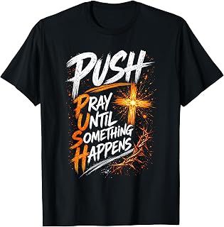 Push Pray Until Something Happens Christian Faith T-Shirt