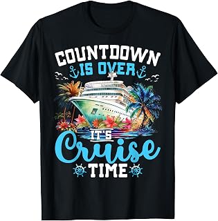 Countdown is Over It's Cruise Time Family Vacation Cruise T-Shirt