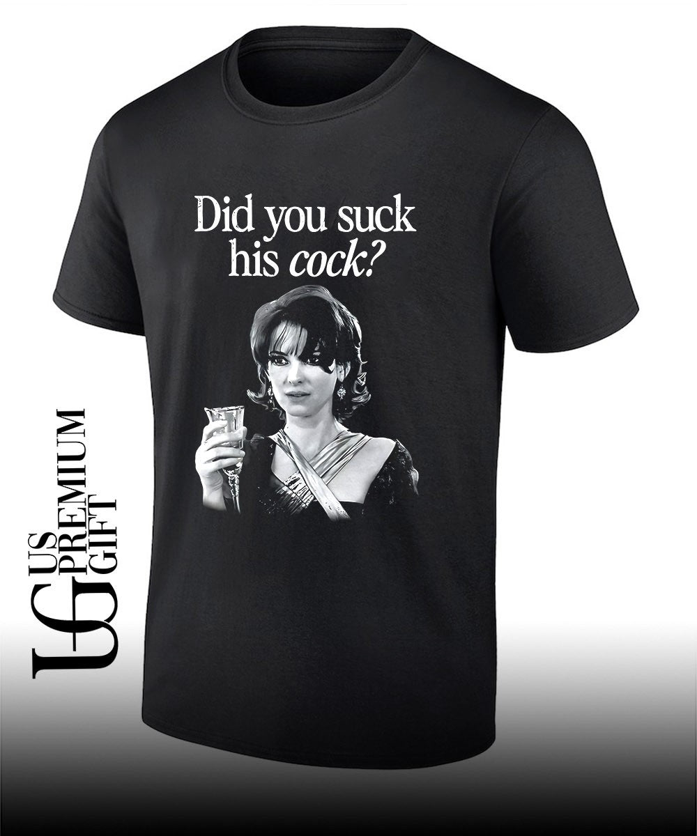 Did you suck his cock shirt