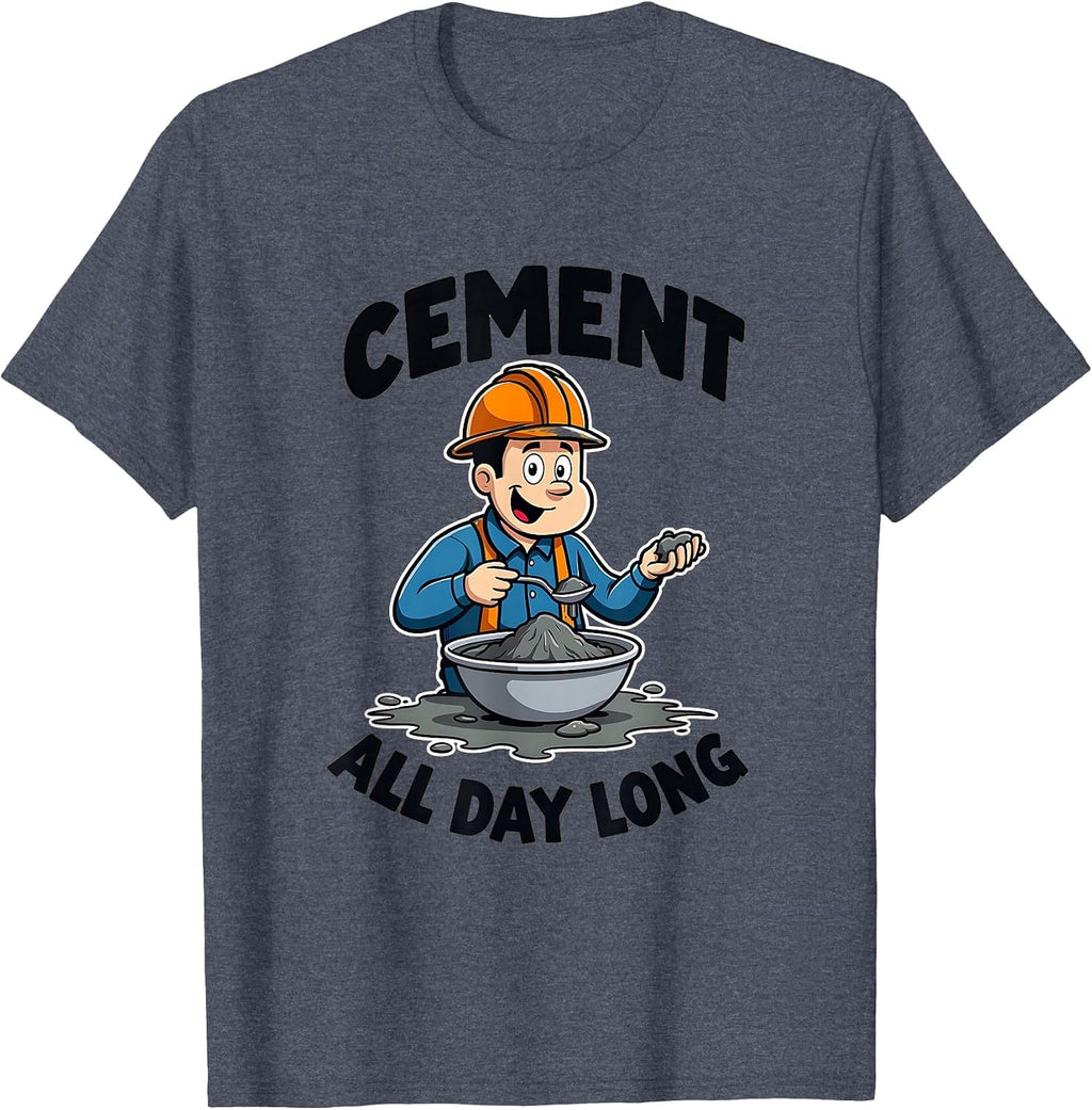 Cement All Day Long Industrial Humor Design T-Shirt