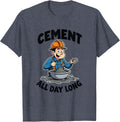 Cement All Day Long Industrial Humor Design T-Shirt