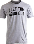 I Let The Dogs Out | Funny Dog Walker Joke Pet Owner Humor Men Women T-Shirt
