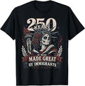 250 Years of Being Made Great By Immigrants T-Shirt