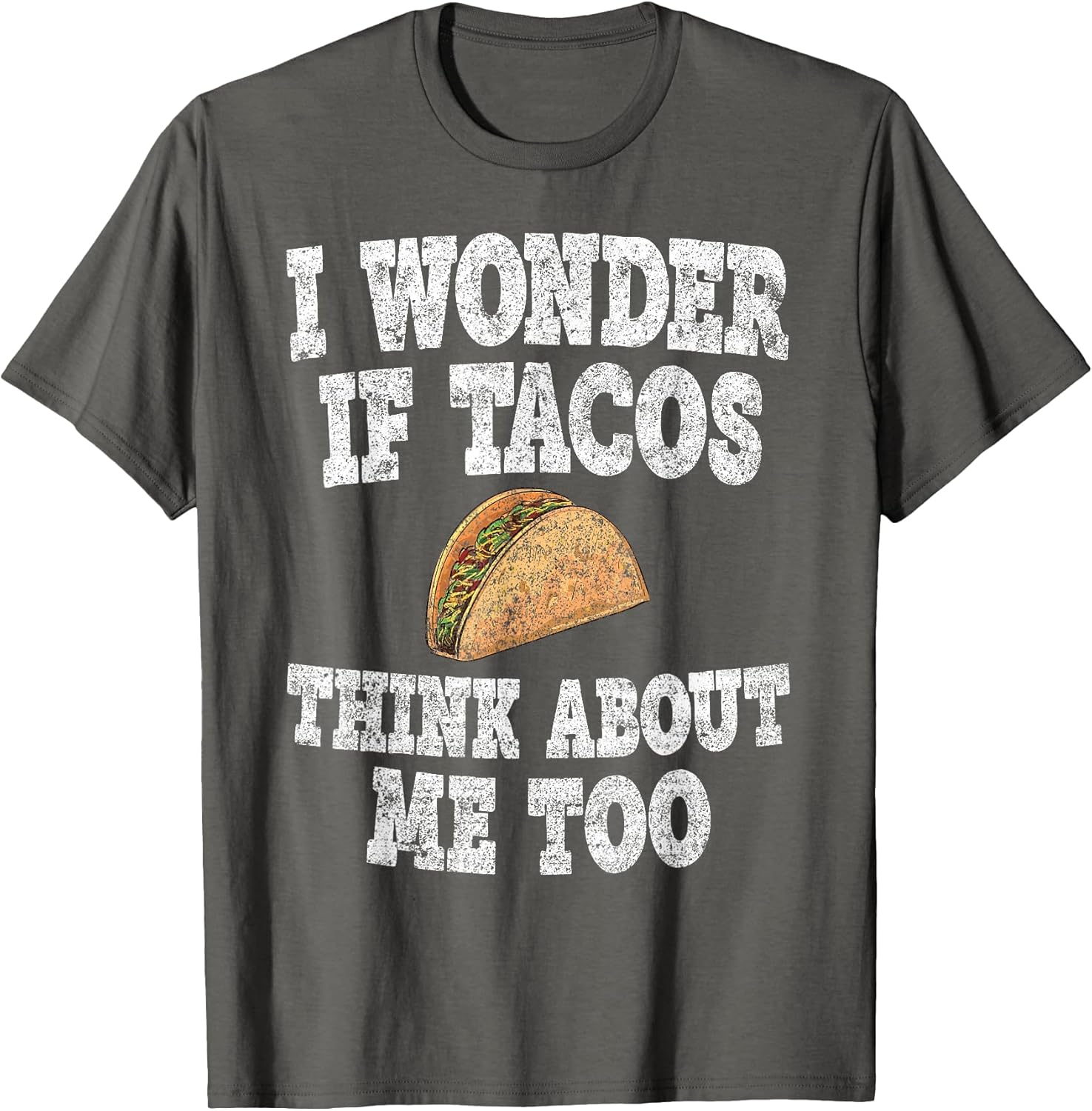 I Wonder If Tacos Think About Me Too Shirts