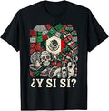 Â¿Y Si SÃ­? Mexico Y Si SÃ­ Flag Mexican Funny T-Shirt