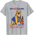 My Pet Smart But My Bud wiser Tees
