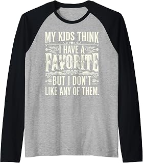 My Kids Think I Have A Favorite But I Don't Like Any of Them Raglan Baseball Tee