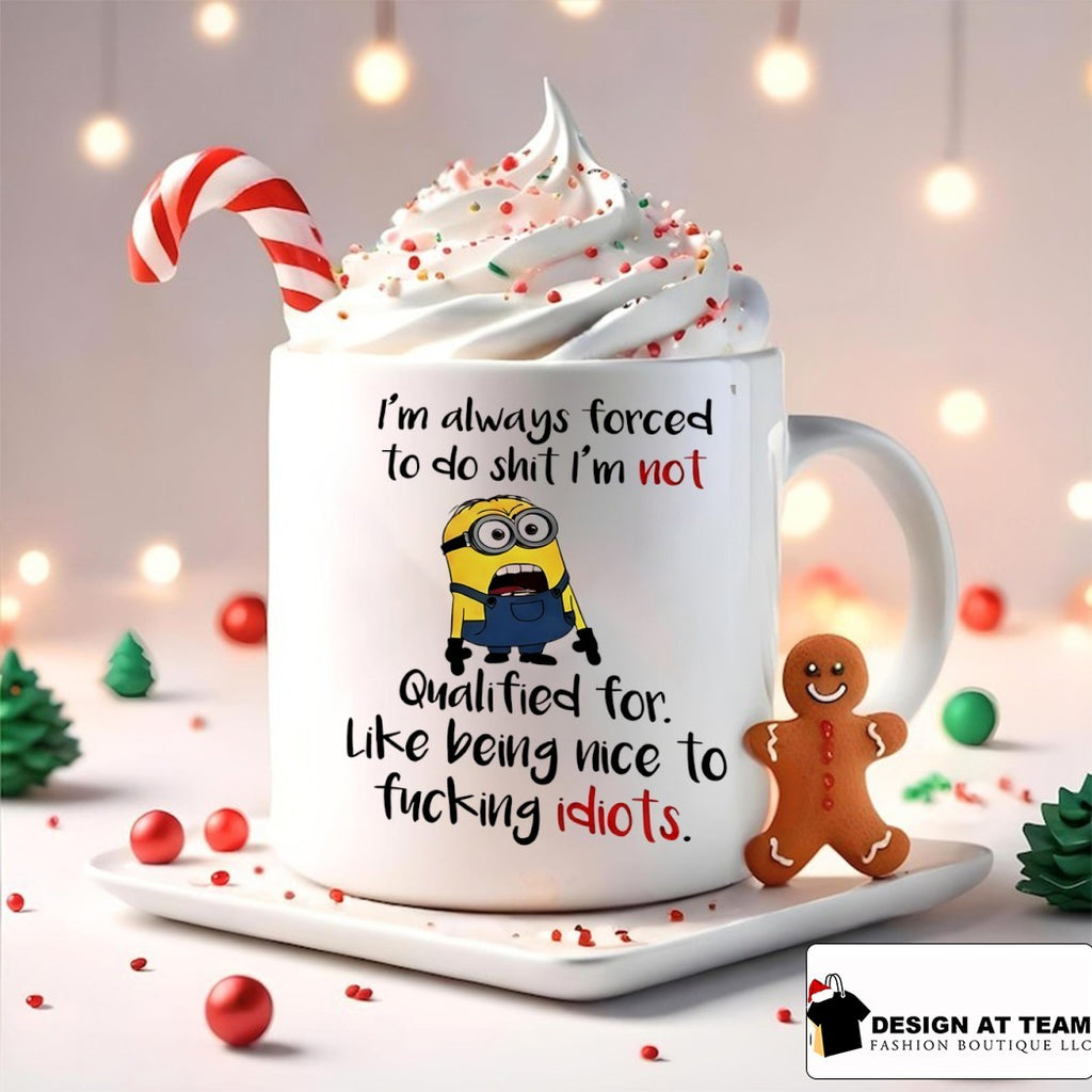 Minion I’m always forced to do shit I’m not qualified for like being nice shirt
