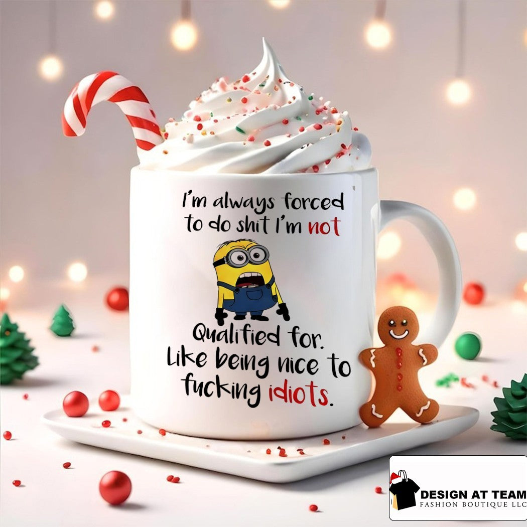 Minion I’m always forced to do shit I’m not qualified for like being nice shirt