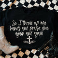 So I Throw My Hands Up and Praise You Again and Again Tee
