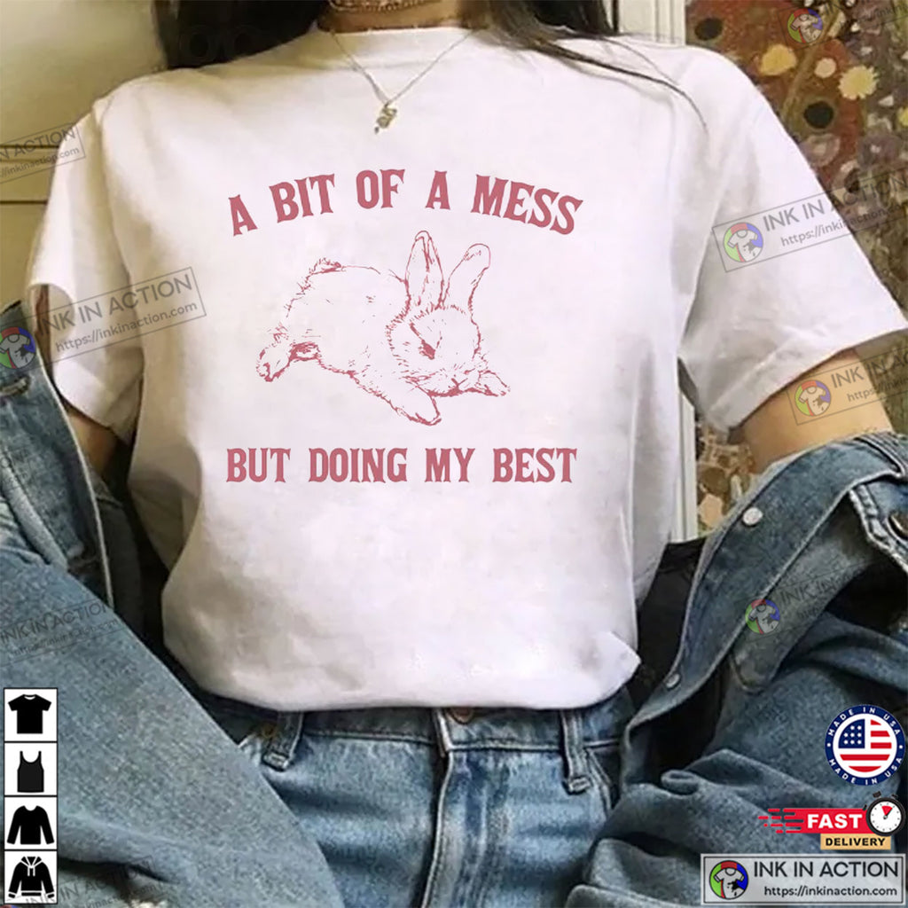 A Bit Of A Mess But Doing My Best Cute Fluffy Bunny Rabbit Shirt