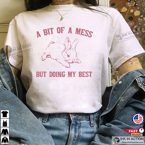 A Bit Of A Mess But Doing My Best Cute Fluffy Bunny Rabbit Shirt