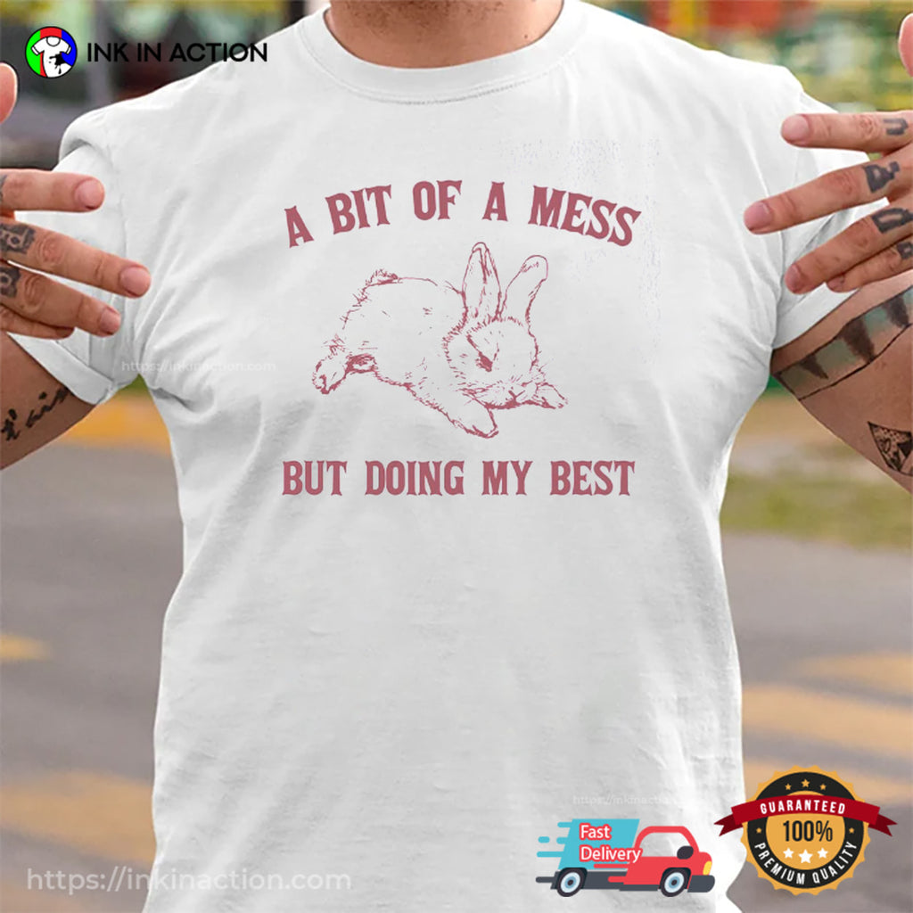 A Bit Of A Mess But Doing My Best Cute Fluffy Bunny Rabbit Shirt