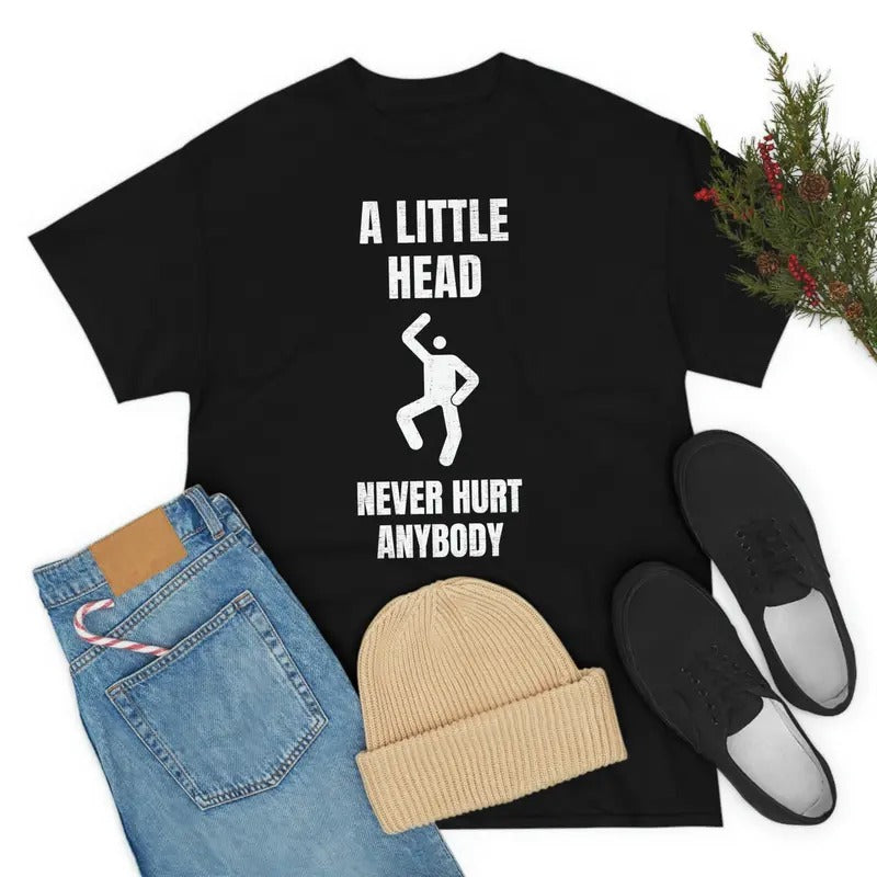 A Little Head Never Hurt Anybody Witty T-shirt Hoodie, Sweatshirt | HypeDripTees.com
