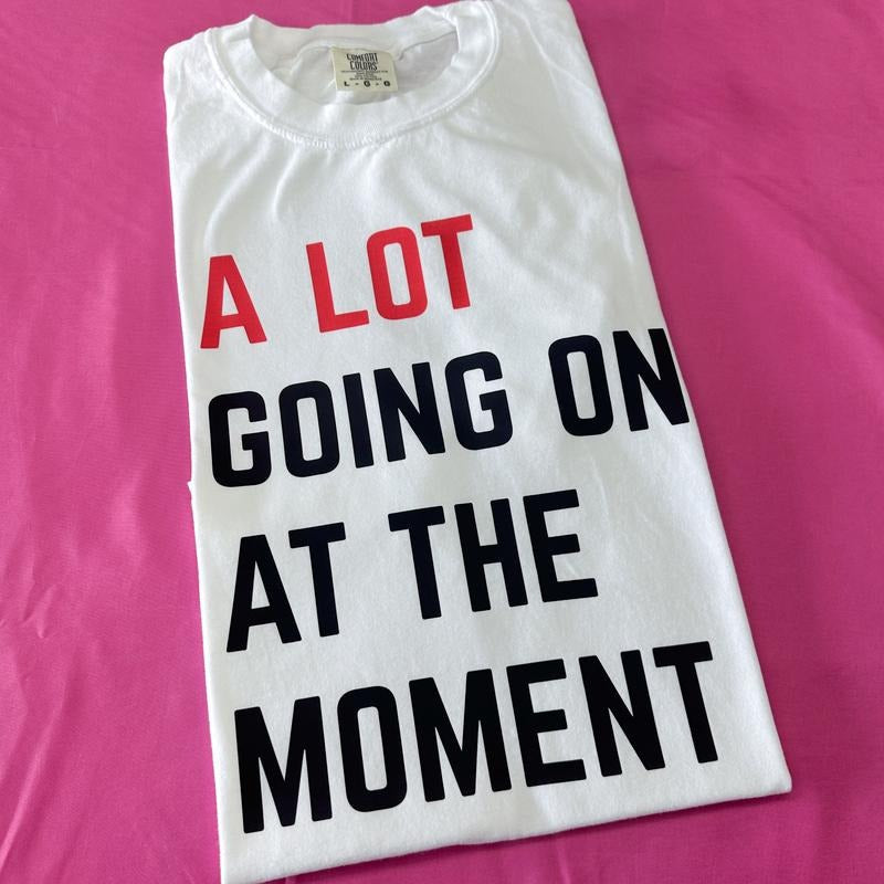 A Lot Going On Comfort Colors T-Shirt Hoodie, Sweatshirt | HypeDripTees.com