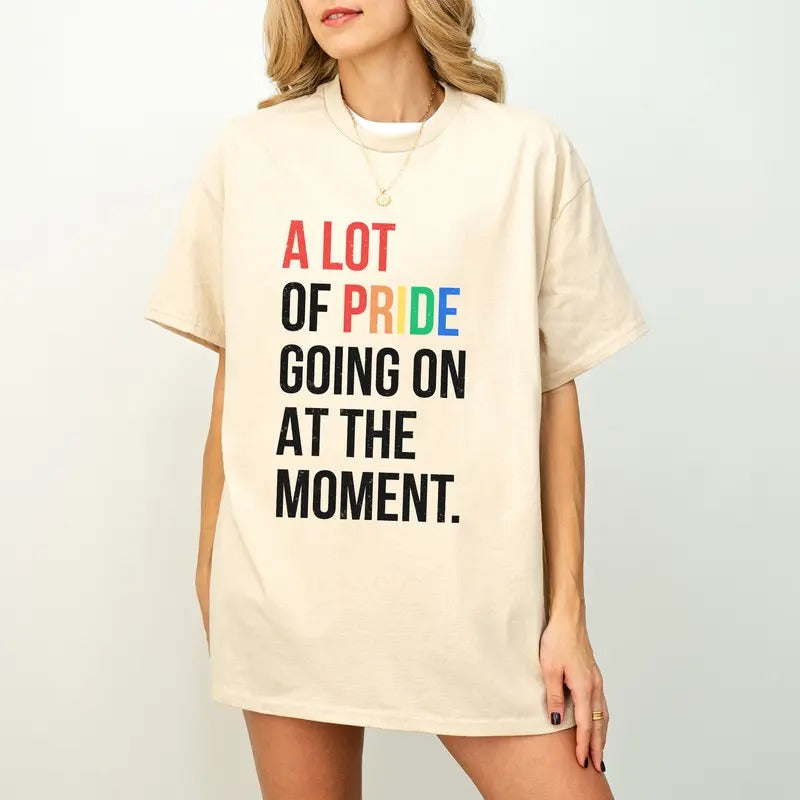 A Lot Of Pride Going On At The Moment Shirt, LGBTQ Shirt, Pride Month Shirt, Rainbow Pride Shirt Hoodie, Sweatshirt