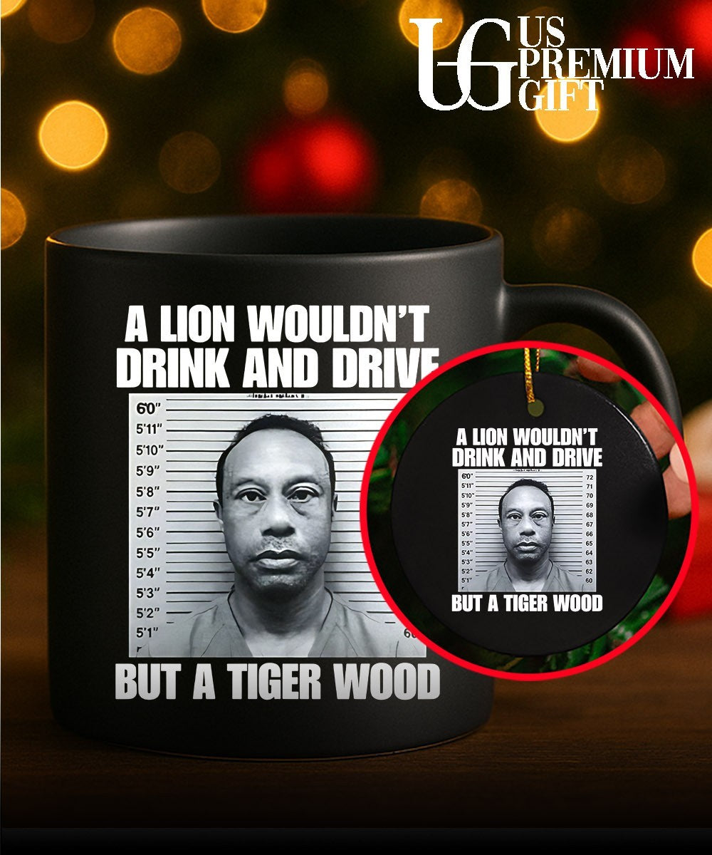 A lion wouldn’t drink and drive but a Tiger Wood mugshot shirt
