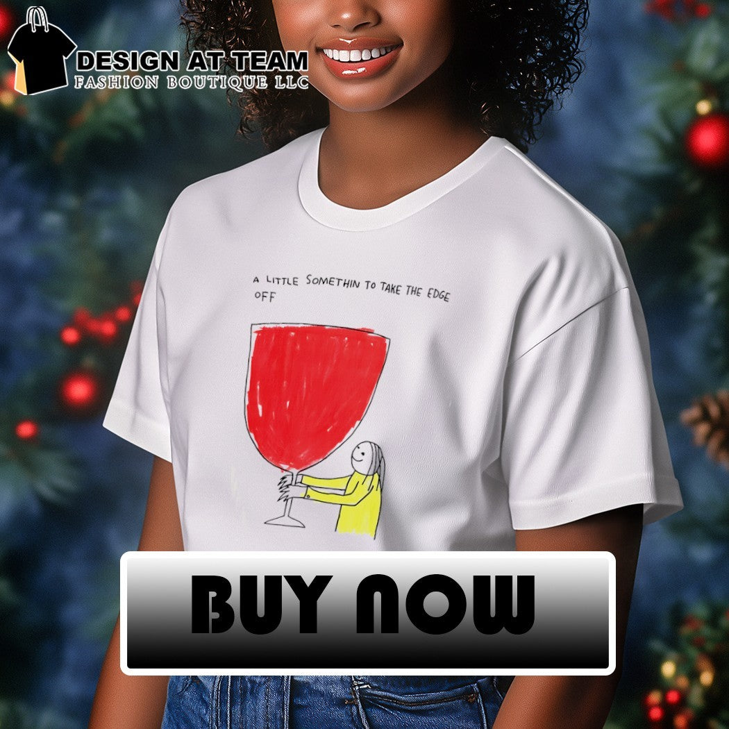 A little something to take the edge off meme shirt