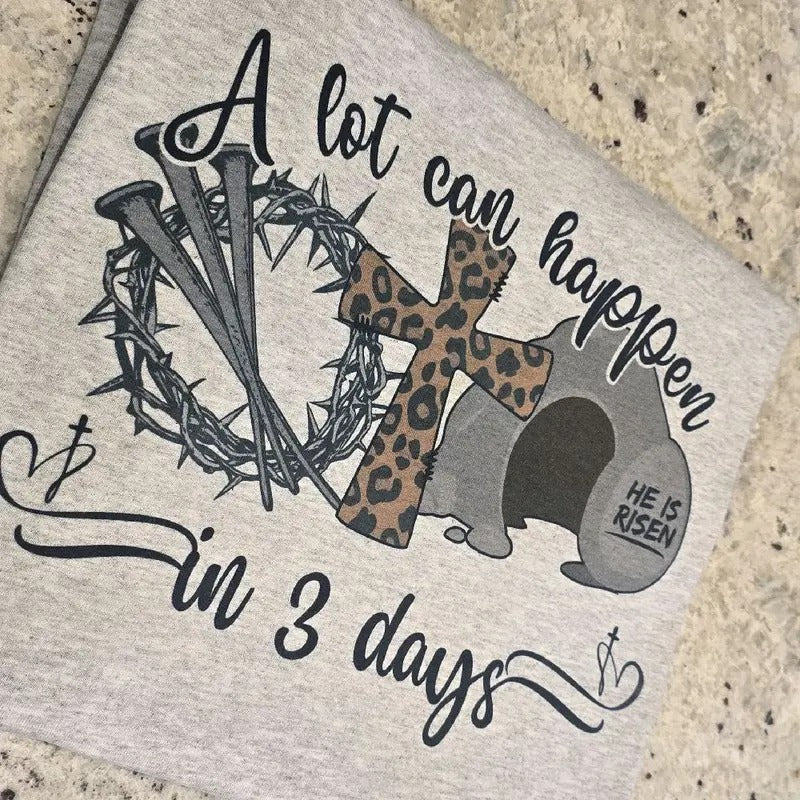 A lot can happen in 3 days Easter Graphic Tee or Sweatshirt Hoodie | HypeDripTees.com