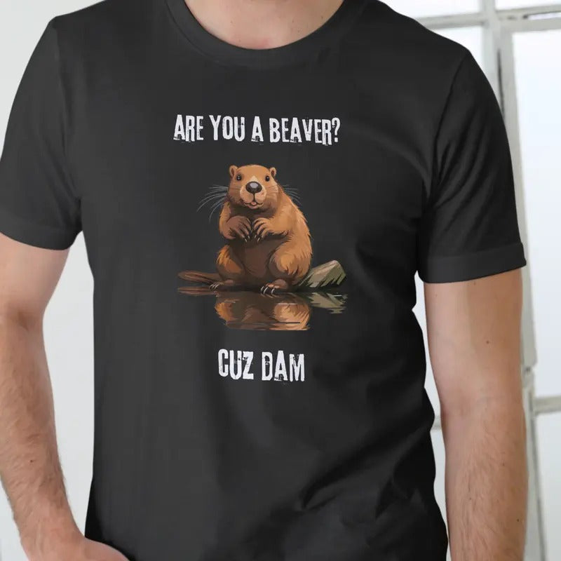 ARE YOU A BEAVER CUZ DAM T Shirt, Unisex Cotton Menswear Stylish Hoodie, Sweatshirt | HypeDripTees.com