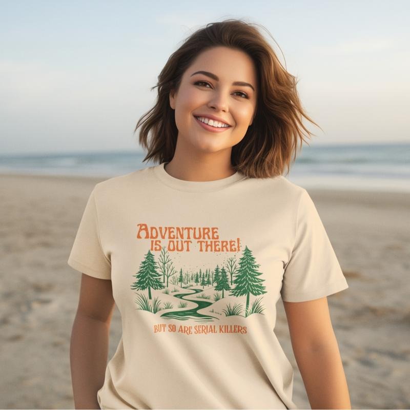 Adventure is out there...but so are serial killers t-shirt - Womenswear casual unisex T-shirt - funny graphic tees