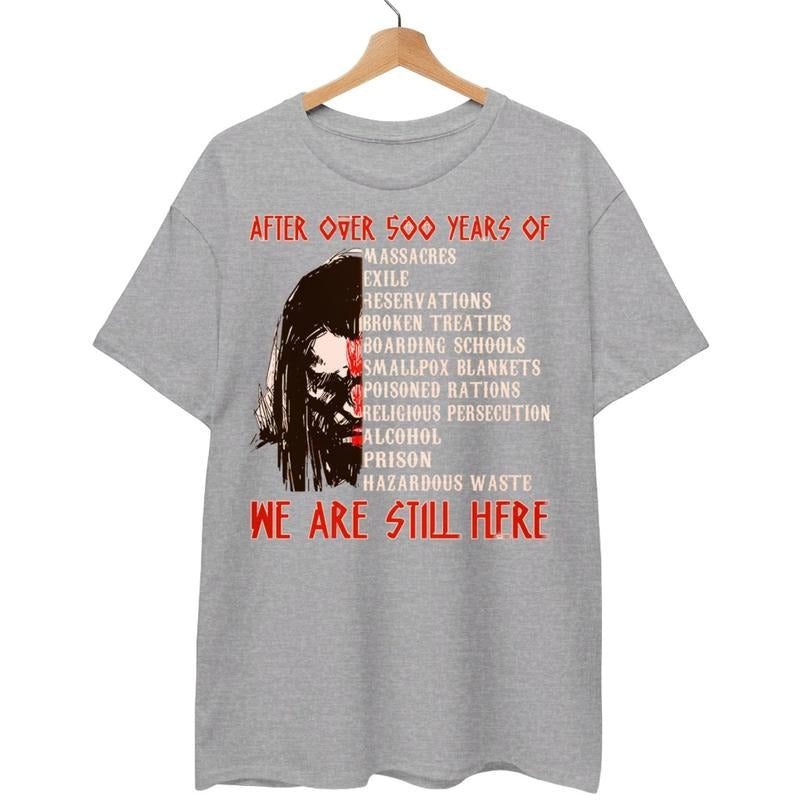 After Over 500 Years We Are Still Here T-Shirt For Native American Hoodie, Sweatshirt | HypeDripTees.com