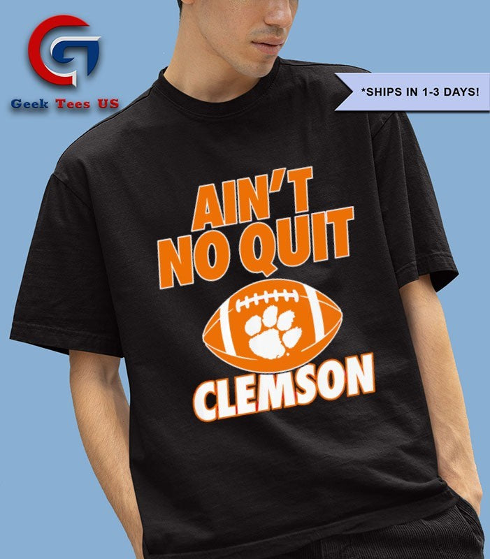 Ain’t no quit Clemson Tigers football shirt